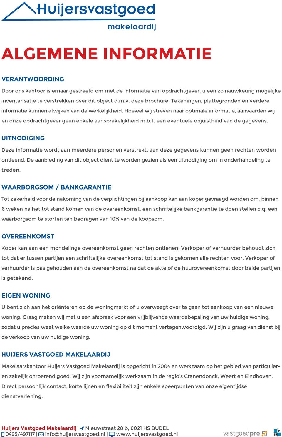 b.t. een eventuele onjuistheid van de gegevens. UITNODIGING Deze informatie wordt aan meerdere personen verstrekt, aan deze gegevens kunnen geen rechten worden ontleend.