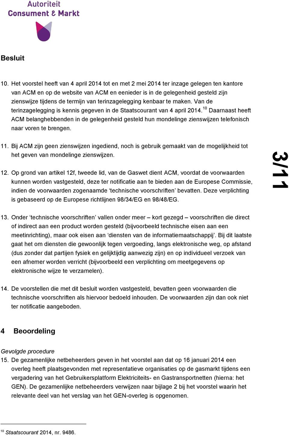 van terinzagelegging kenbaar te maken. Van de terinzagelegging is kennis gegeven in de Staatscourant van 4 april 2014.