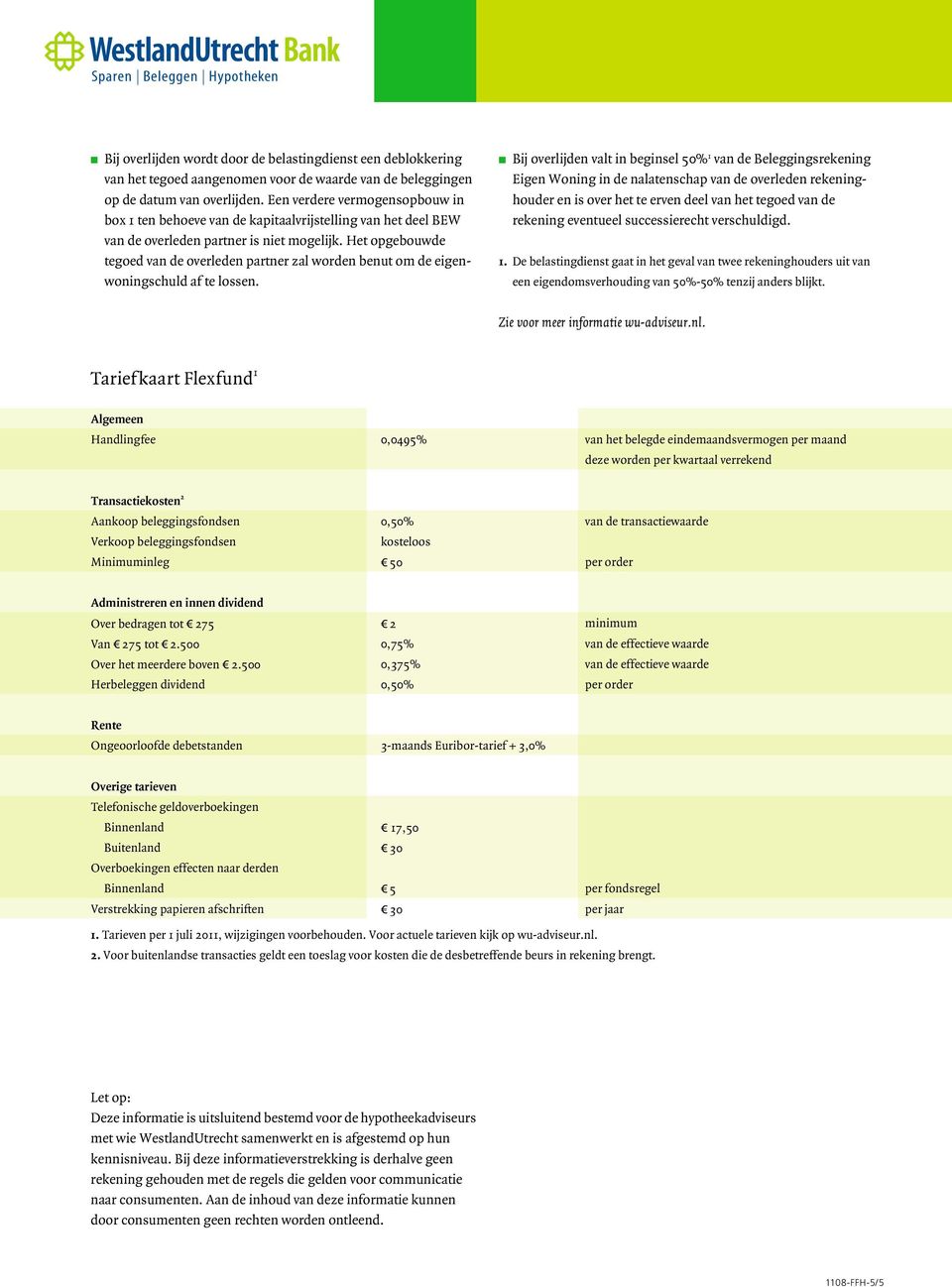 Het opgebouwde tegoed van de overleden partner zal worden benut om de eigenwoningschuld af te lossen.