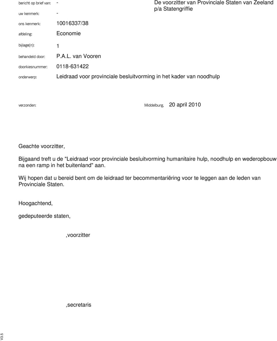 van Vooren doorkiesnummer: 0118-631422 onderwerp: Leidraad voor provinciale besluitvorming in het kader van noodhulp verzonden: Middelburg, 20 april 2010 Geachte