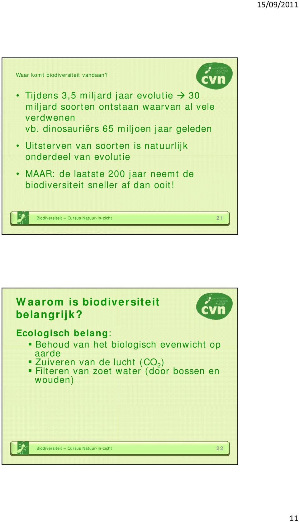 biodiversiteit sneller af dan ooit! Biodiversiteit Cursus Natuur-in-zicht 21 Waarom is biodiversiteit belangrijk?