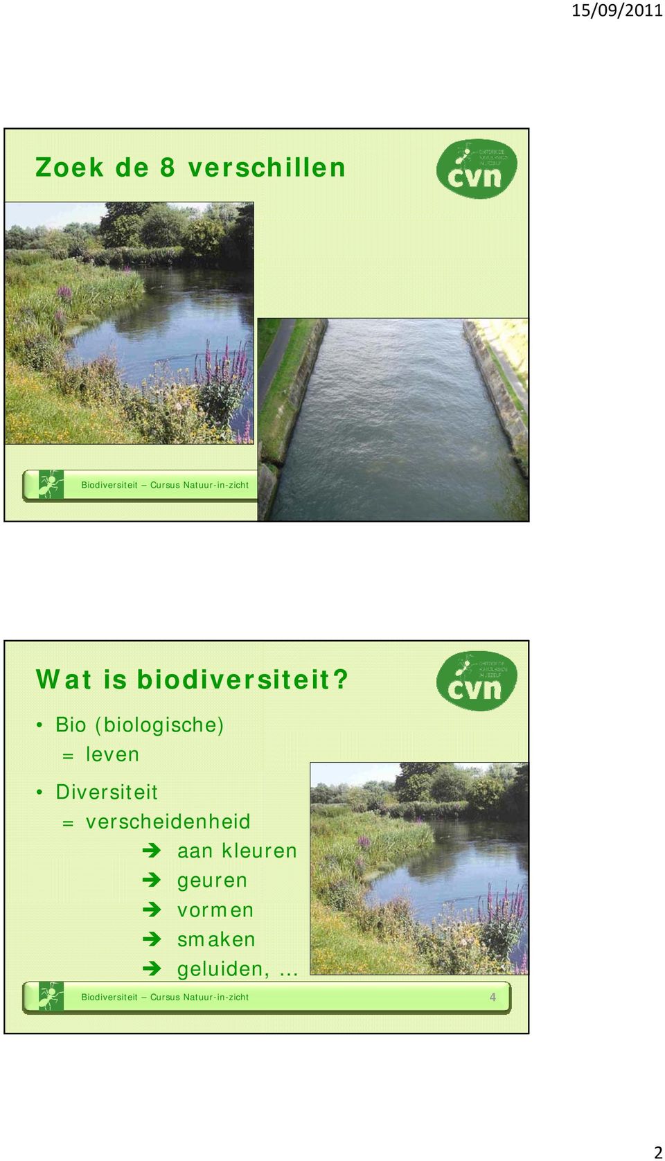 Bio (biologische) = leven Diversiteit = verscheidenheid