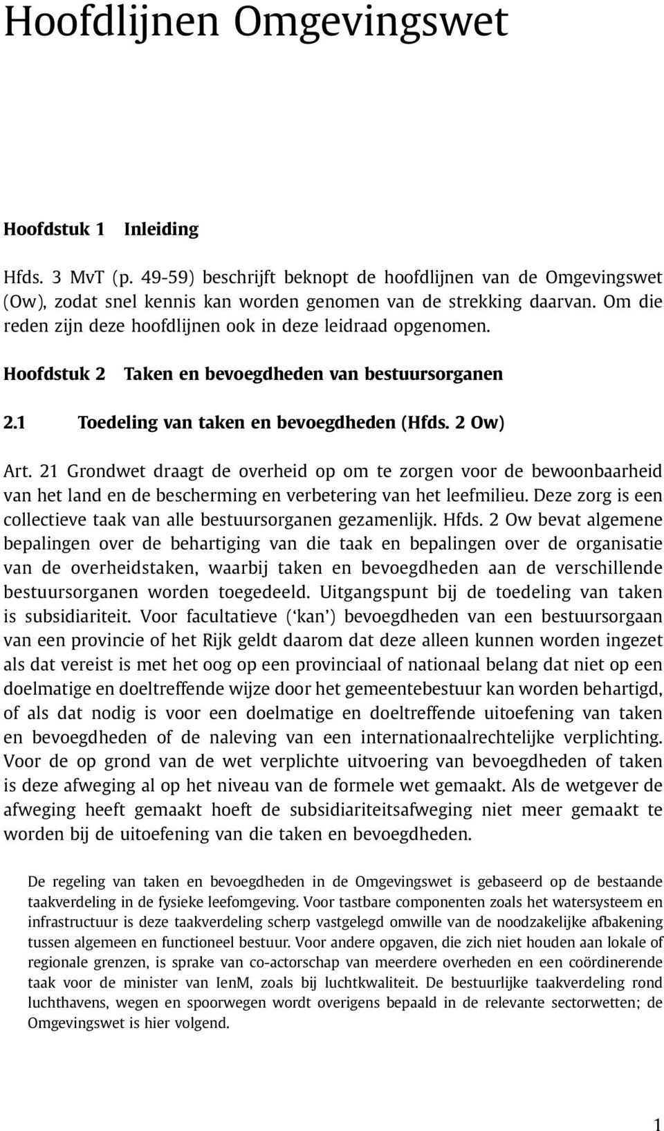 21 Grondwet draagt de overheid op om te zorgen voor de bewoonbaarheid van het land en de bescherming en verbetering van het leefmilieu.