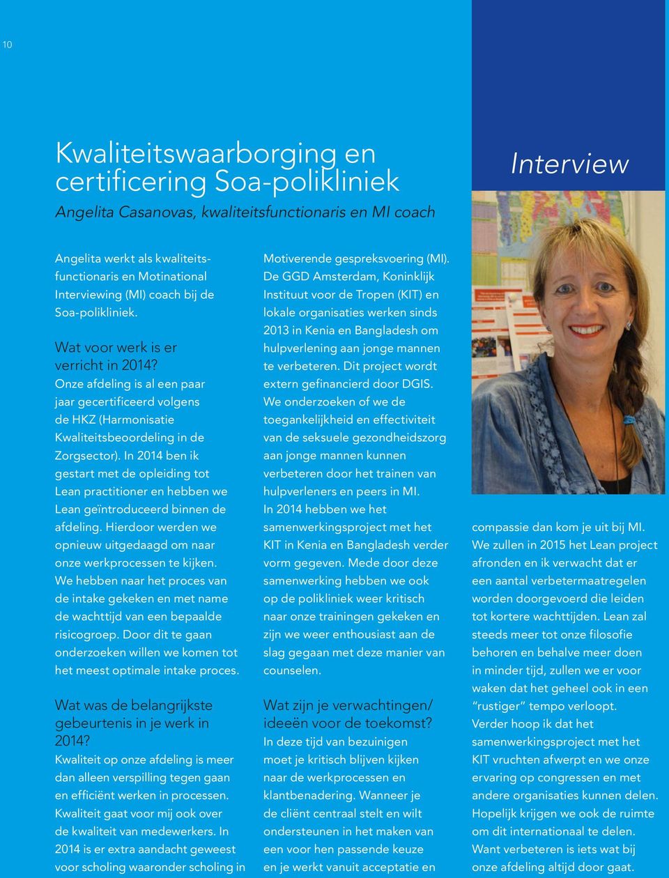 In 2014 ben ik gestart met de opleiding tot Lean practitioner en hebben we Lean geïntroduceerd binnen de afdeling. Hierdoor werden we opnieuw uitgedaagd om naar onze werkprocessen te kijken.