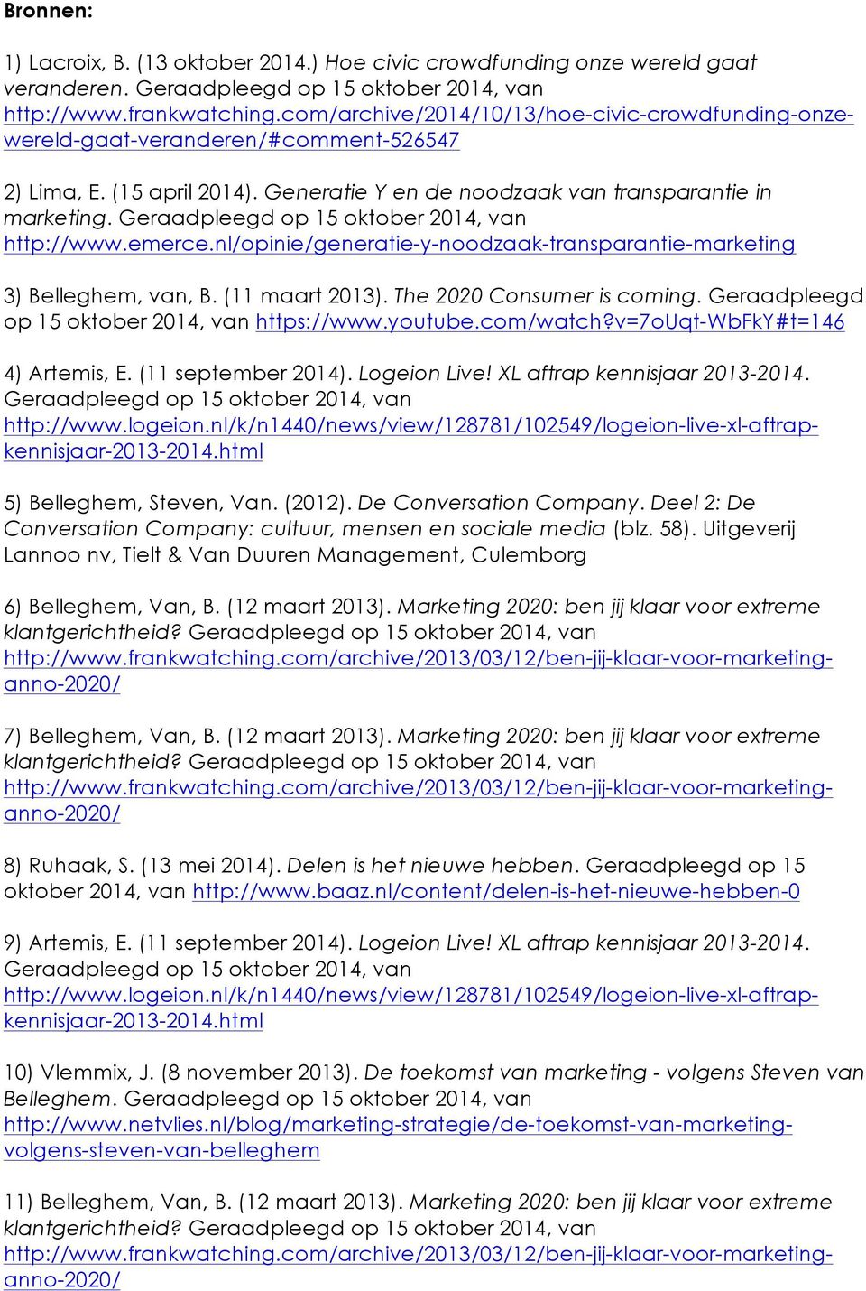 Geraadpleegd op 15 oktober 2014, van http://www.emerce.nl/opinie/generatie-y-noodzaak-transparantie-marketing 3) Belleghem, van, B. (11 maart 2013). The 2020 Consumer is coming.