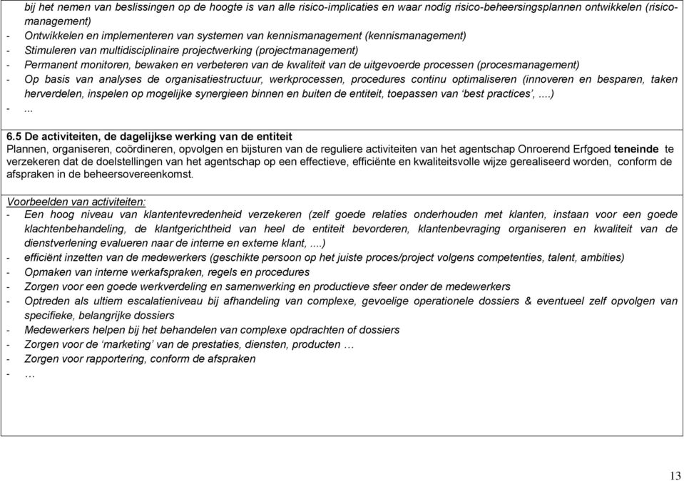 (procesmanagement) - Op basis van analyses de organisatiestructuur, werkprocessen, procedures continu optimaliseren (innoveren en besparen, taken herverdelen, inspelen op mogelijke synergieen binnen