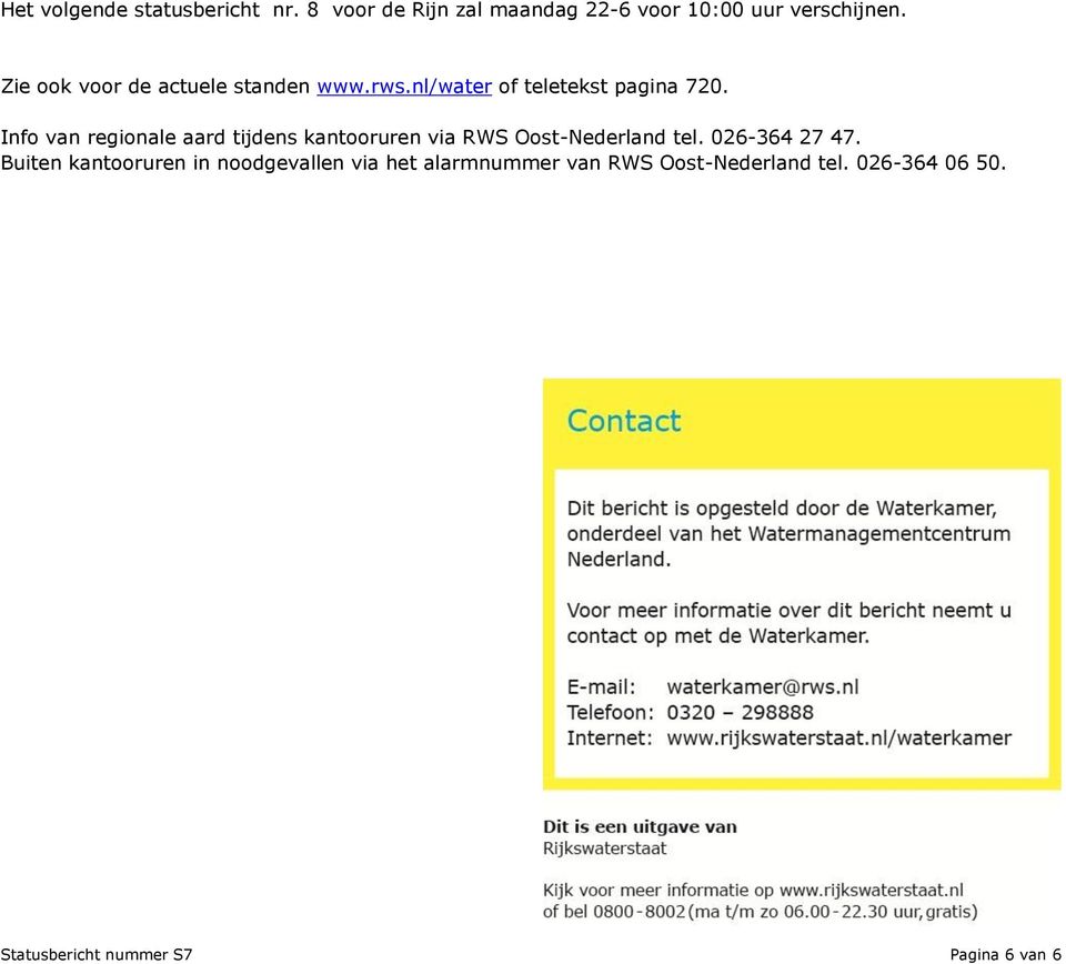 Info van regionale aard tijdens kantooruren via RWS Oost-Nederland tel. 026-364 27 47.