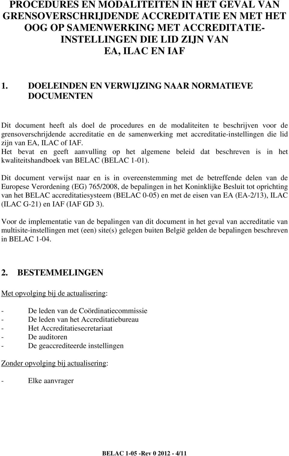 accreditatie-instellingen die lid zijn van EA, ILAC of IAF. Het bevat en geeft aanvulling op het algemene beleid dat beschreven is in het kwaliteitshandboek van BELAC (BELAC 1-01).