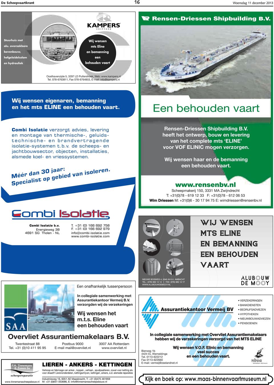 078-6763811, Fax 078-6764853, E-mail: info@kampers.nl Wij wensen eigenaren, bemanning en het mts ELINE een behouden vaart. Een behouden vaart Rensen-Driessen Shipbuilding B.V.