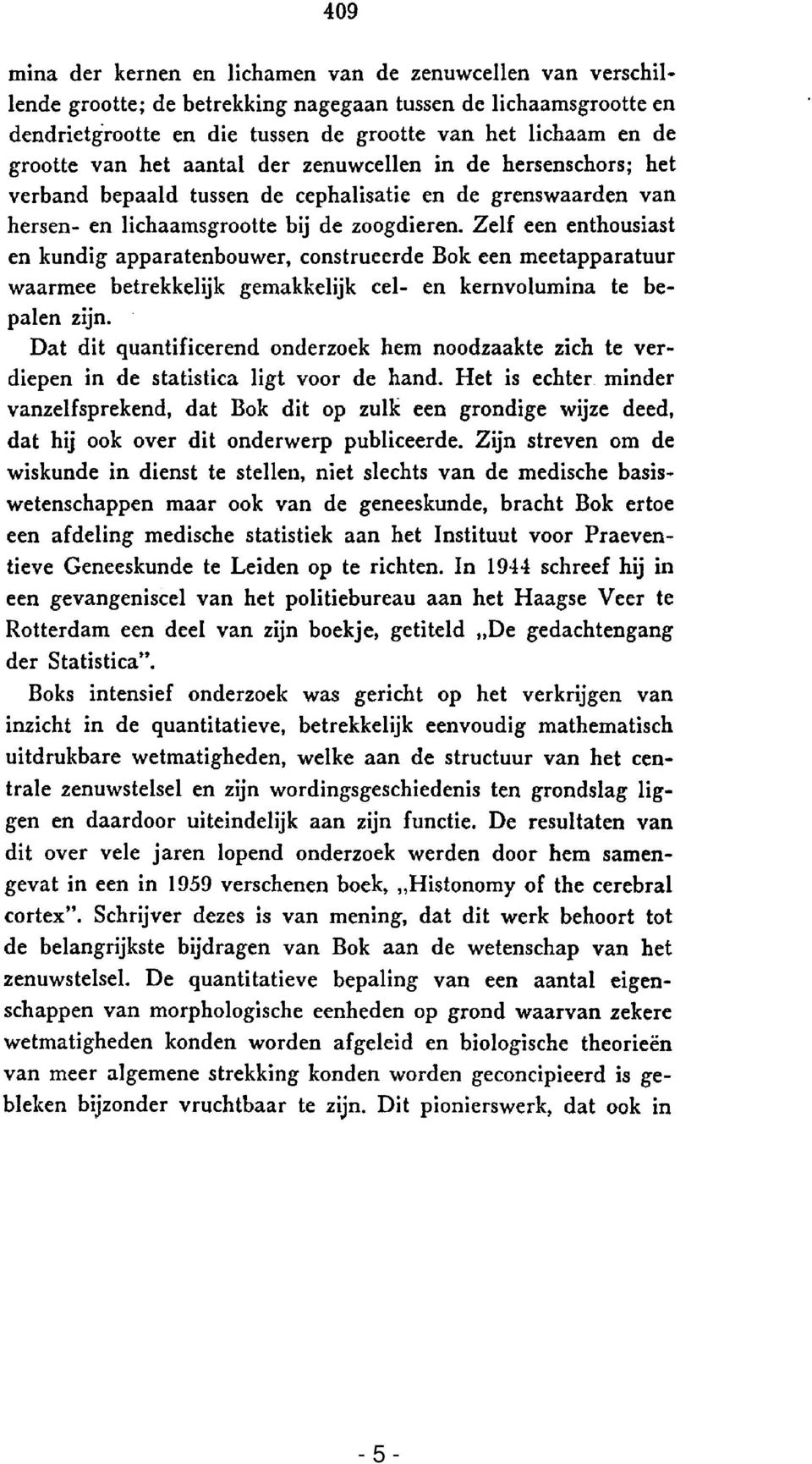 Zelf een enthousiast en kundig apparatenbouwer, construeerde Bok een meetapparatuur waarmee betrekkelijk gemakkelijk cel- en kernvolumina te bepalen zijn.