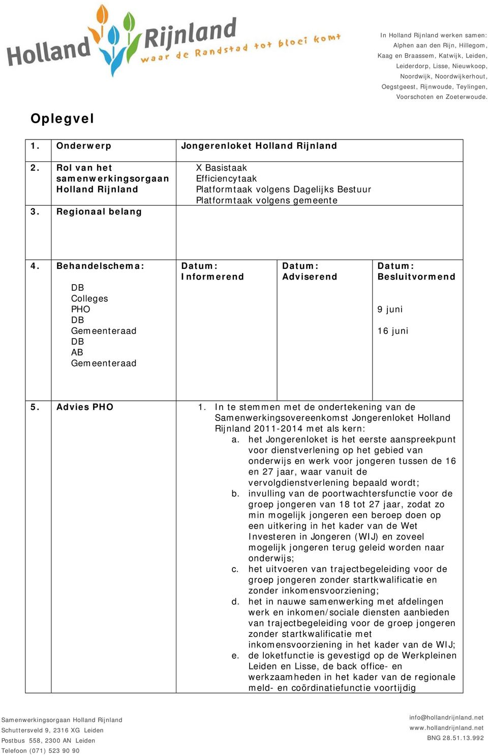 Regionaal belang X Basistaak Efficiencytaak Platformtaak volgens Dagelijks Bestuur Platformtaak volgens gemeente 4.