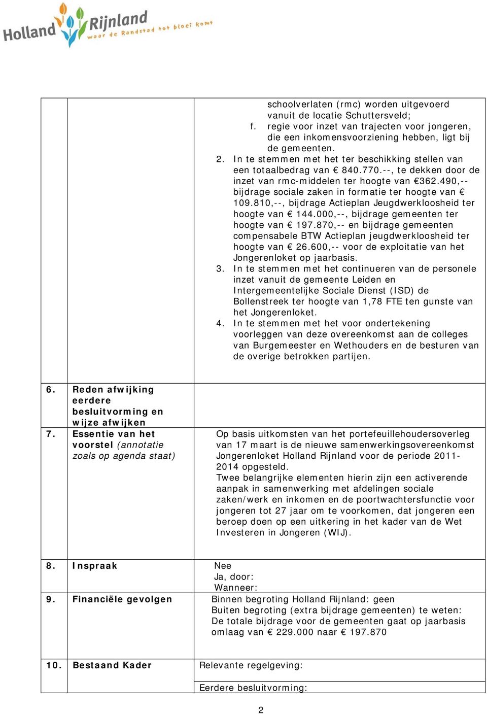 490,-- bijdrage sociale zaken in formatie ter hoogte van 109.810,--, bijdrage Actieplan Jeugdwerkloosheid ter hoogte van 144.000,--, bijdrage gemeenten ter hoogte van 197.