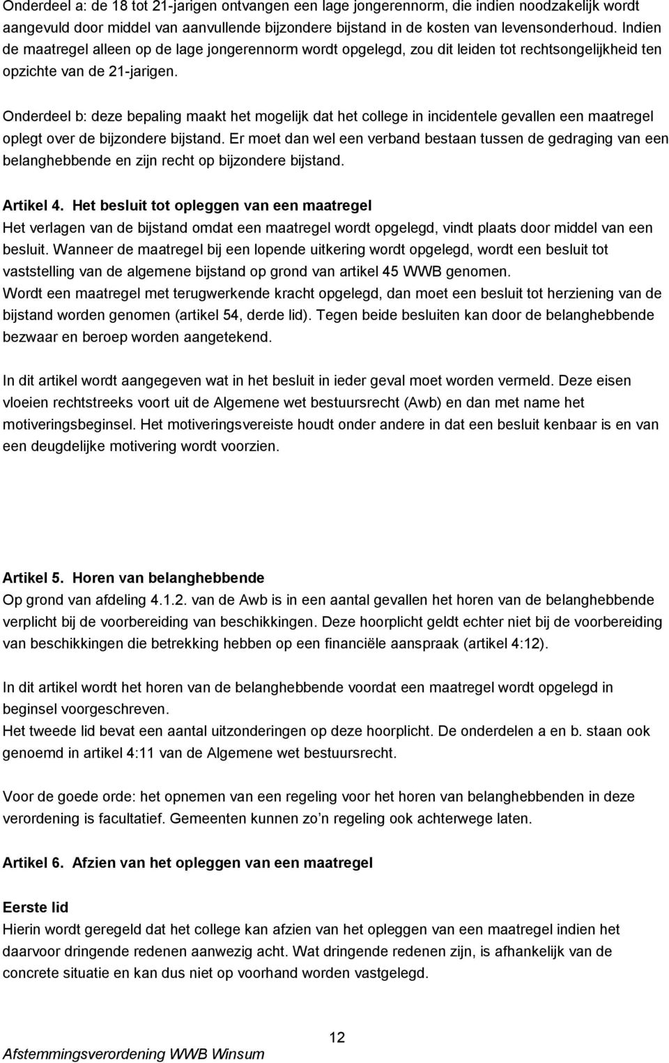 Onderdeel b: deze bepaling maakt het mogelijk dat het college in incidentele gevallen een maatregel oplegt over de bijzondere bijstand.