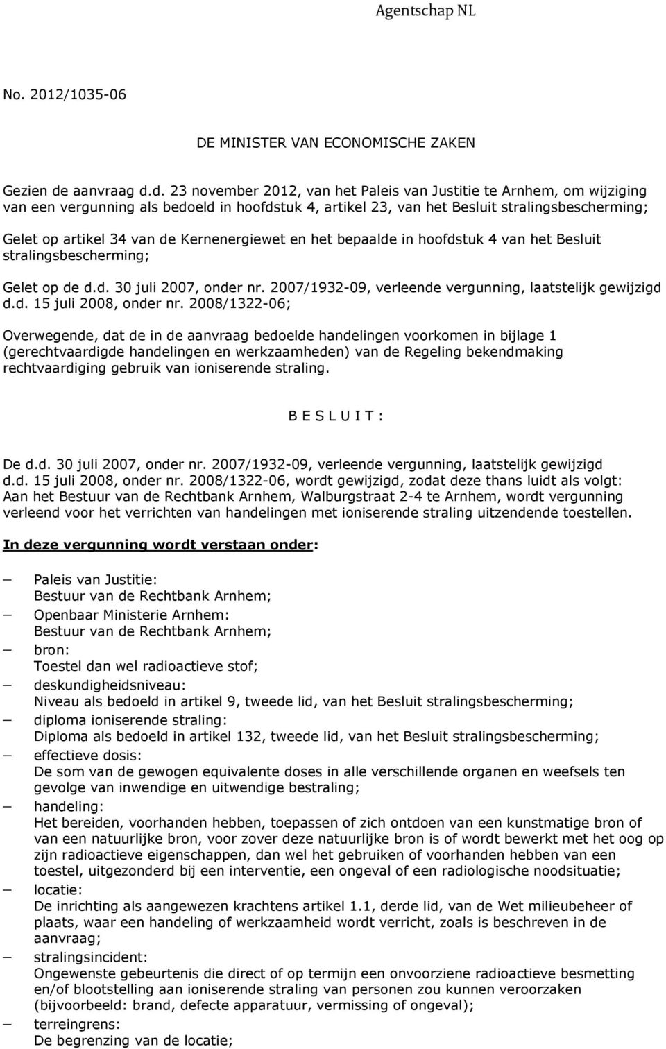 d. 23 november 2012, van het Paleis van Justitie te Arnhem, om wijziging van een vergunning als bedoeld in hoofdstuk 4, artikel 23, van het Besluit stralingsbescherming; Gelet op artikel 34 van de