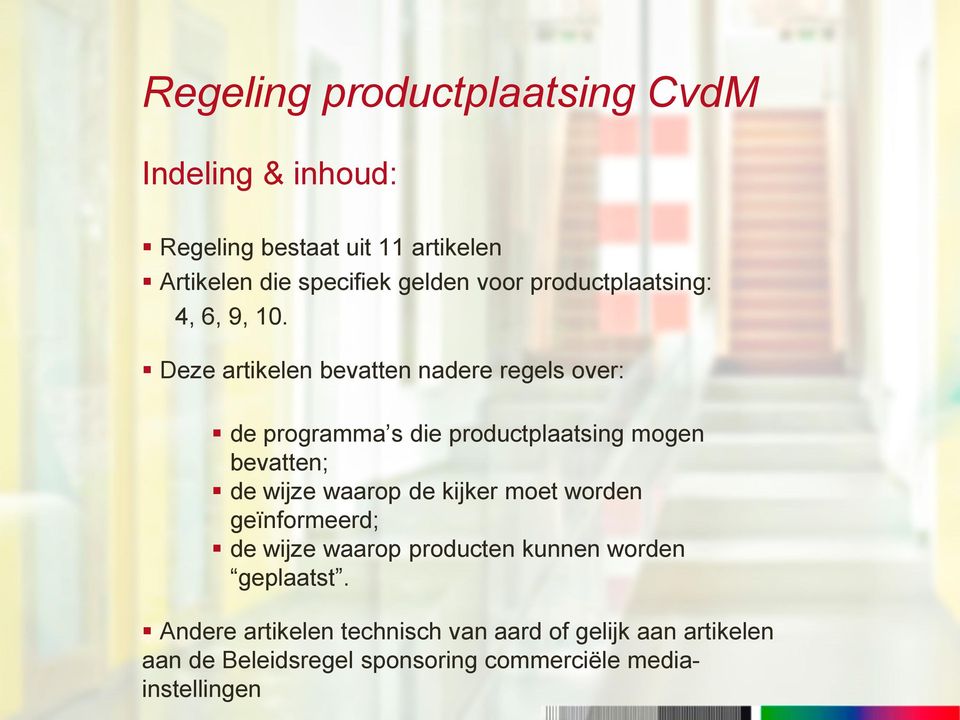 Deze artikelen bevatten nadere regels over: de programma s die productplaatsing mogen bevatten; de wijze waarop de