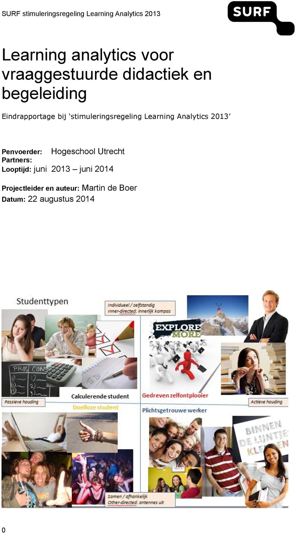 Penvoerder: Hogeschool Utrecht Partners: Looptijd: juni 2013 juni