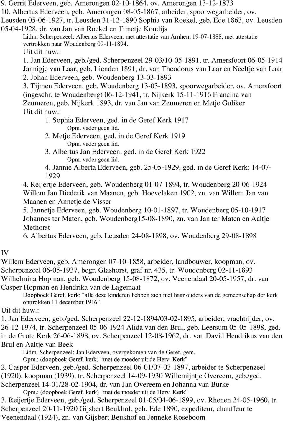 Scherpenzeel: Albertus Ederveen, met attestatie van Arnhem 19-07-1888, met attestatie vertrokken naar Woudenberg 09-11-1894. 1. Jan Ederveen, geb./ged. Scherpenzeel 29-03/10-05-1891, tr.