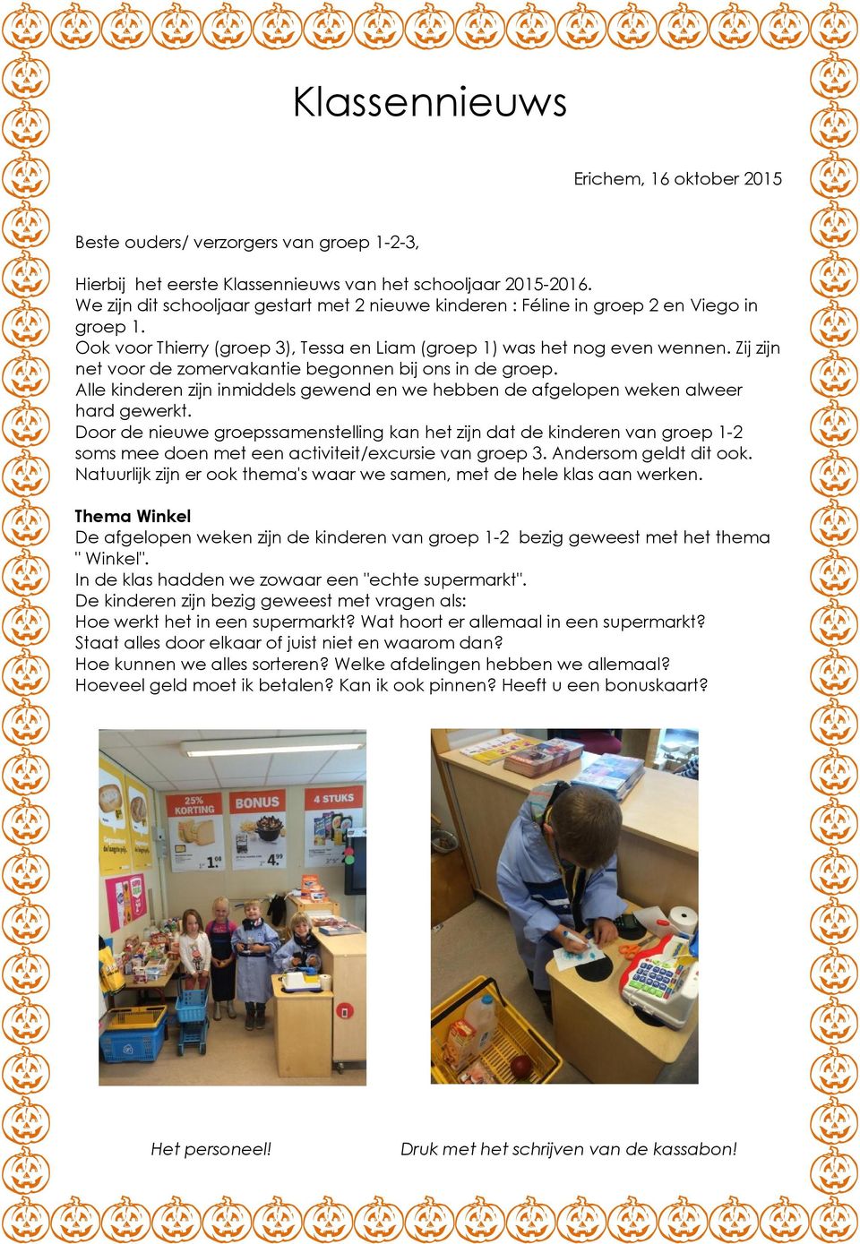 Zij zijn net voor de zomervakantie begonnen bij ons in de groep. Alle kinderen zijn inmiddels gewend en we hebben de afgelopen weken alweer hard gewerkt.