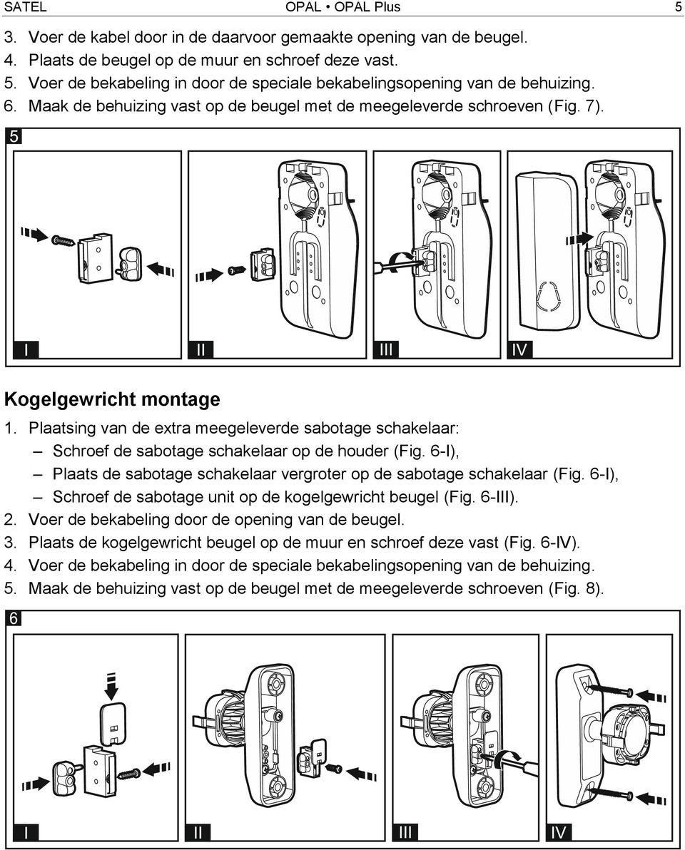 Plaatsing van de extra meegeleverde sabotage schakelaar: Schroef de sabotage schakelaar op de houder (Fig. 6-I), Plaats de sabotage schakelaar vergroter op de sabotage schakelaar (Fig.