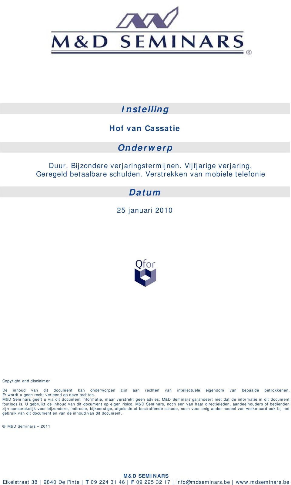 wordt u geen recht verleend op deze rechten. M&D Seminars geeft u via dit document informatie, maar verstrekt geen advies. M&D Seminars garandeert niet dat de informatie in dit document foutloos is.