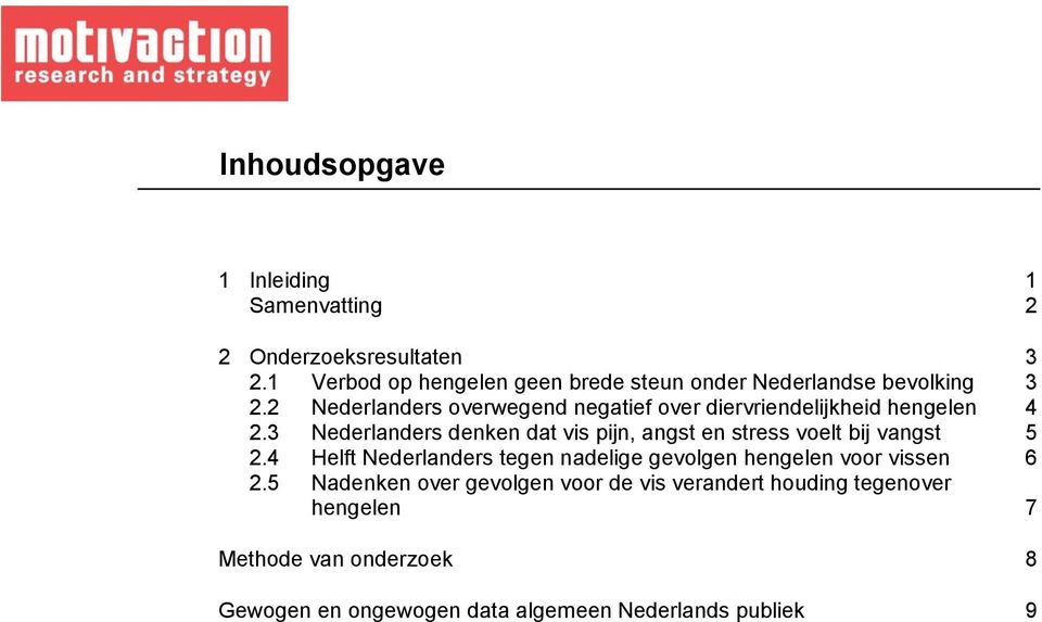 2 Nederlanders overwegend negatief over diervriendelijkheid hengelen 4 2.