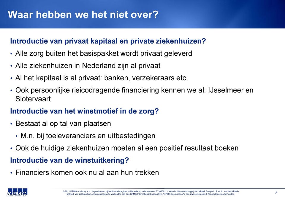 verzekeraars etc. Ook persoonlijke risicodragende financiering kennen we al: IJsselmeer en Slotervaart Introductie van het winstmotief in de zorg?