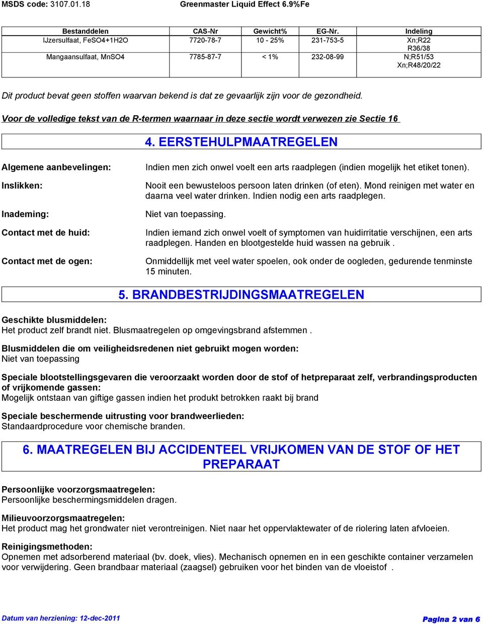 gevaarlijk zijn voor de gezondheid. Voor de volledige tekst van de R-termen waarnaar in deze sectie wordt verwezen zie Sectie 16 4.