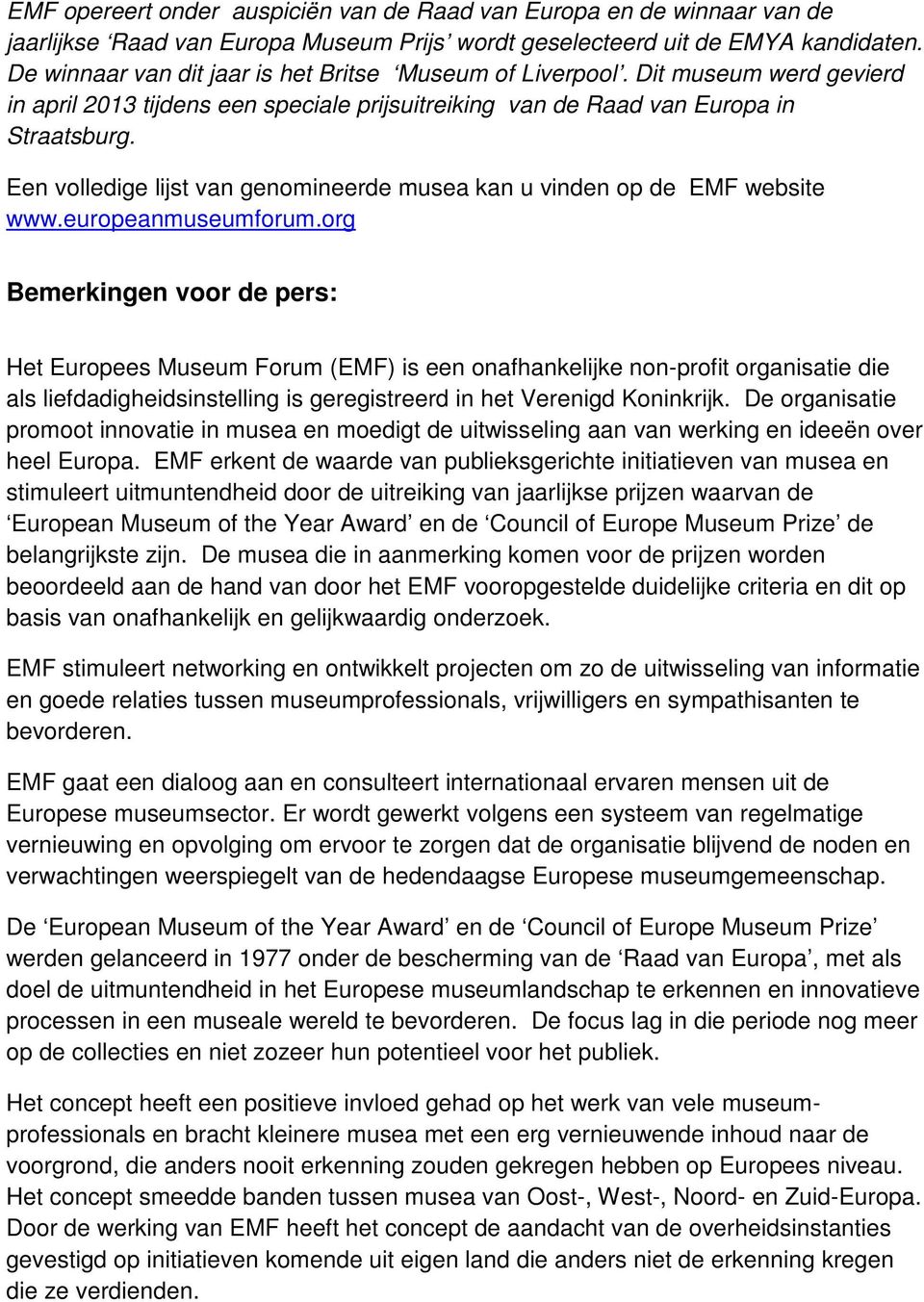 Een volledige lijst van genomineerde musea kan u vinden op de EMF website www.europeanmuseumforum.