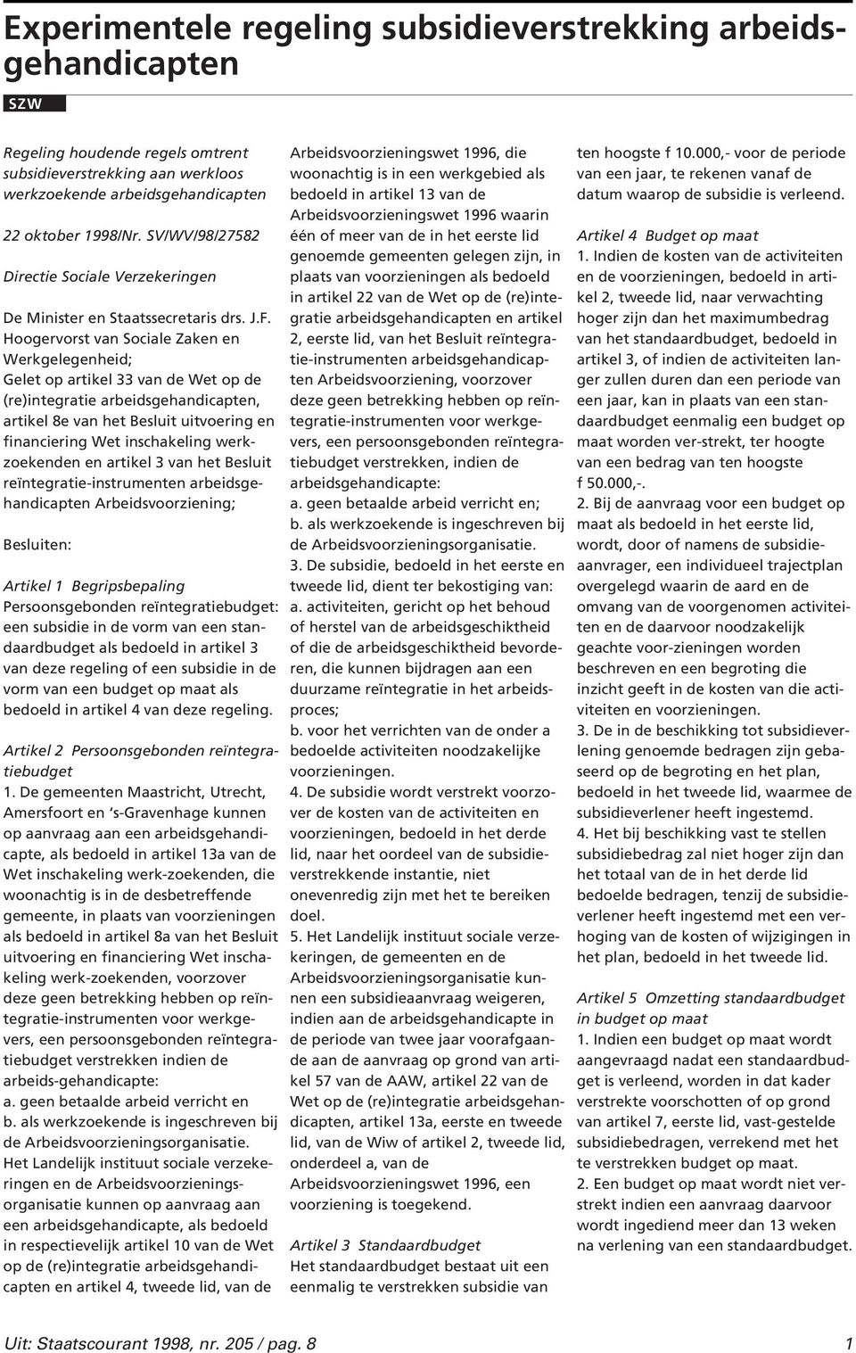 Hoogervorst van Sociale Zaken en Werkgelegenheid; Gelet op artikel 33 van de Wet op de (re)integratie arbeidsgehandicapten, artikel 8e van het Besluit uitvoering en financiering Wet inschakeling