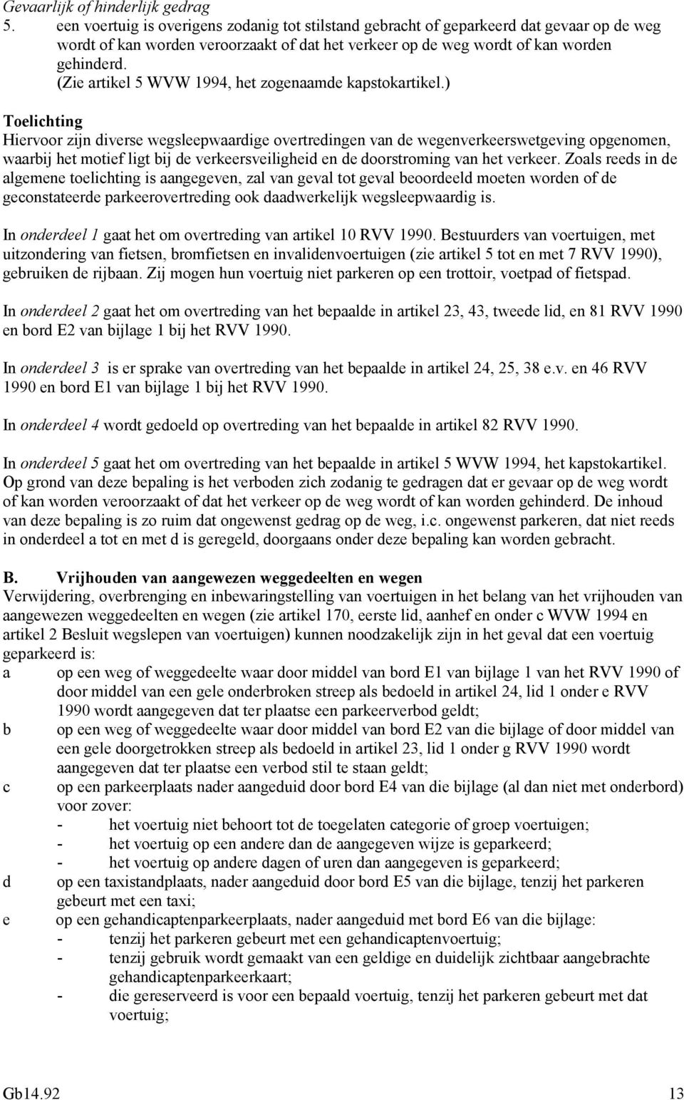 (Zie artikel 5 WVW 1994, het zogenaamde kapstokartikel.