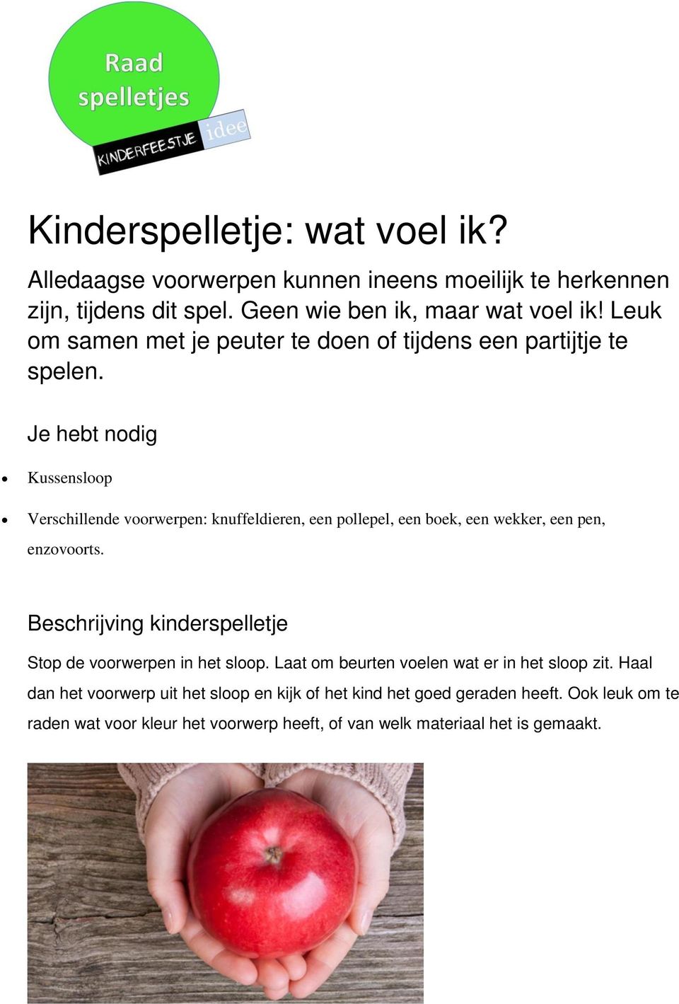 Je hebt nodig Kussensloop Verschillende voorwerpen: knuffeldieren, een pollepel, een boek, een wekker, een pen, enzovoorts.