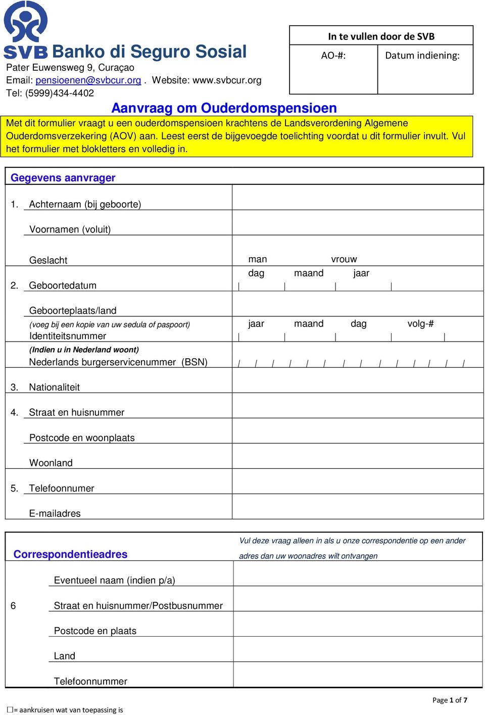 Leest eerst de bijgevoegde toelichting voordat u dit formulier invult. Vul het formulier met blokletters en volledig in. Gegevens aanvrager 1.