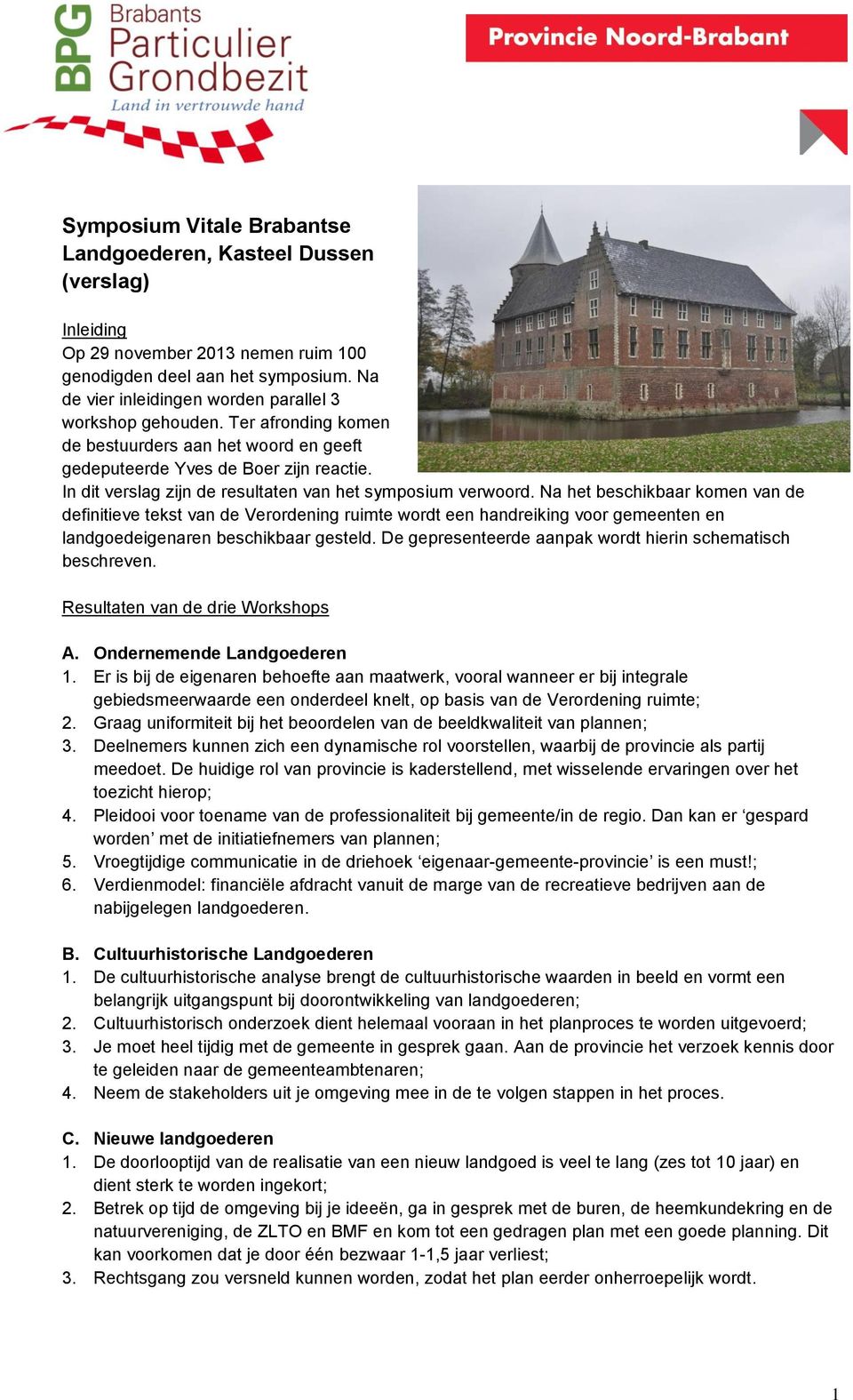 In dit verslag zijn de resultaten van het symposium verwoord.