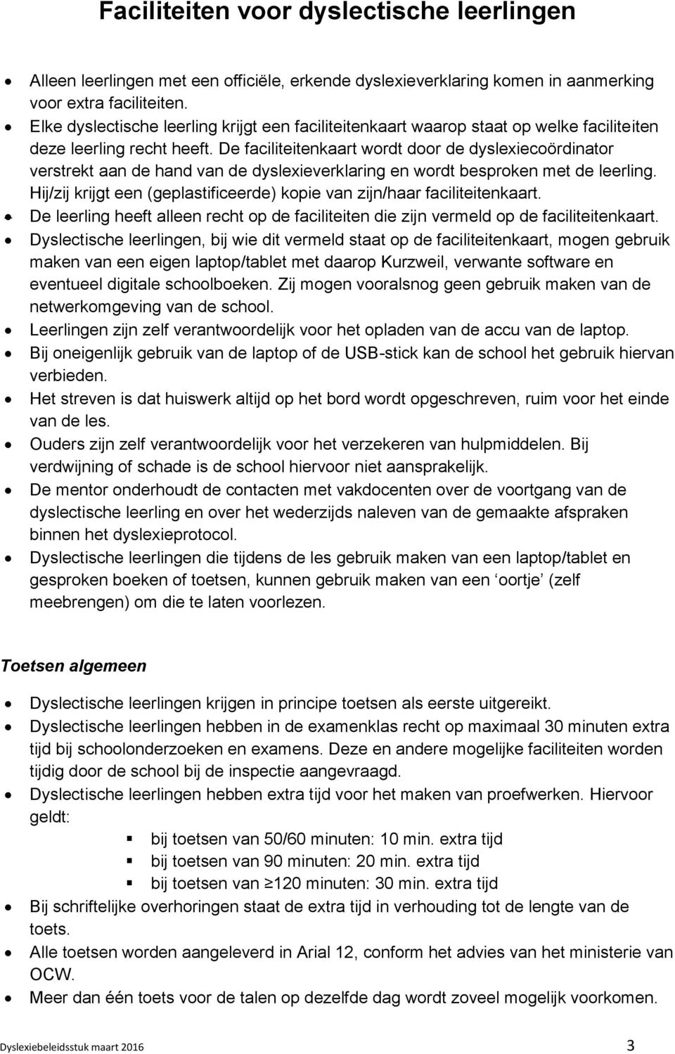 De faciliteitenkaart wordt door de dyslexiecoördinator verstrekt aan de hand van de dyslexieverklaring en wordt besproken met de leerling.