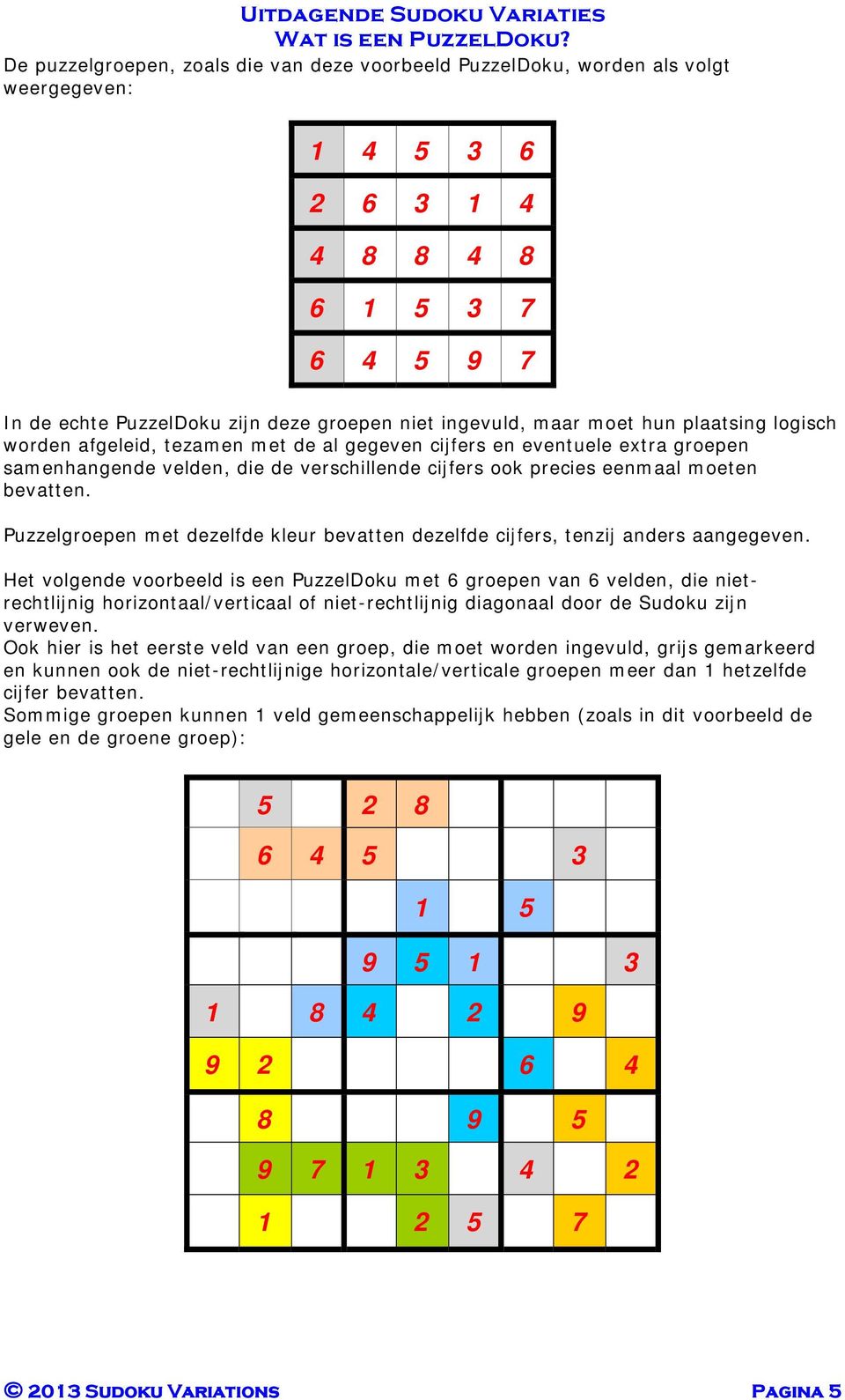 Puzzelgroepen met dezelfde kleur bevatten dezelfde cijfers, tenzij anders aangegeven.