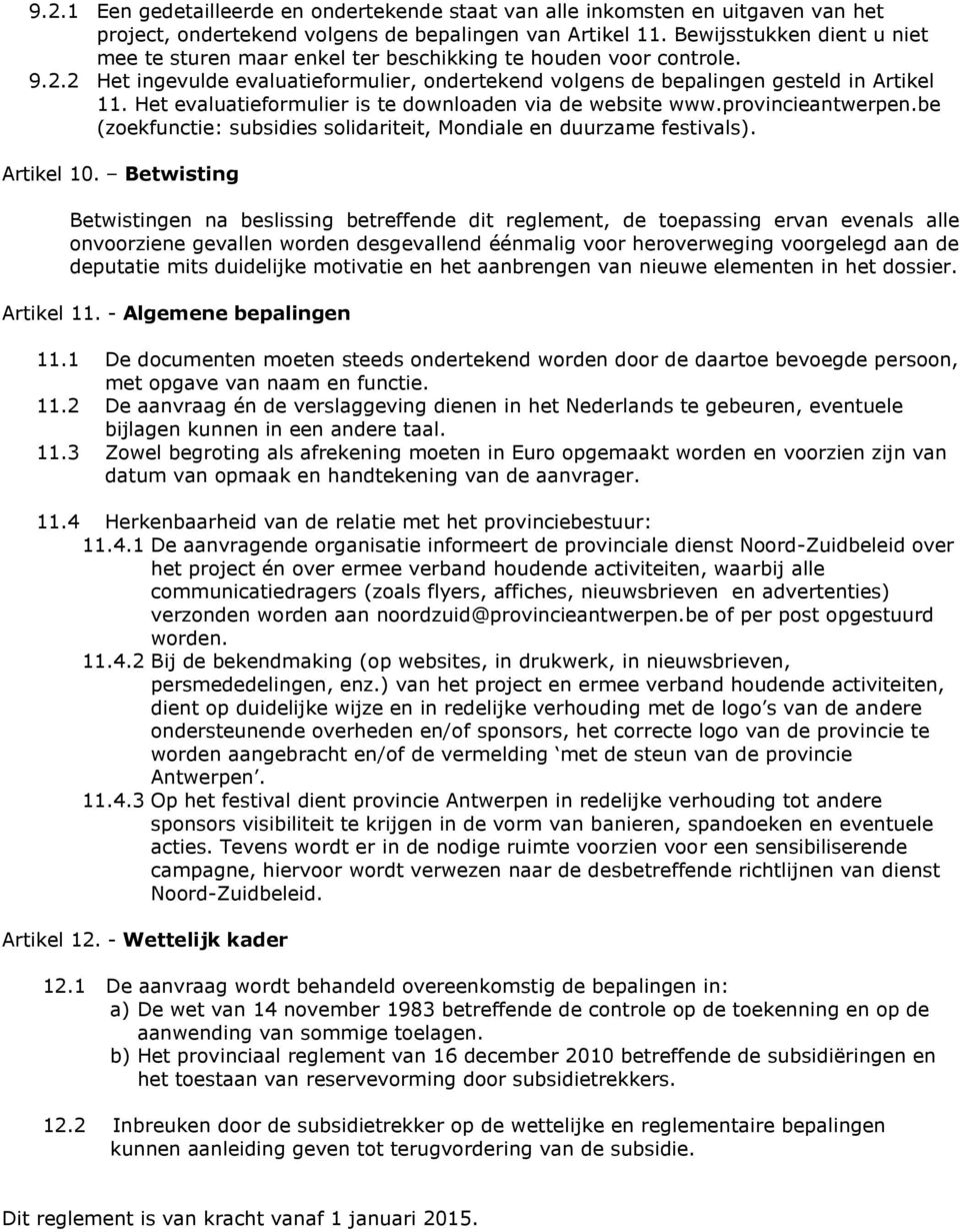 Het evaluatieformulier is te downloaden via de website www.provincieantwerpen.be (zoekfunctie: subsidies solidariteit, Mondiale en duurzame festivals). Artikel 10.