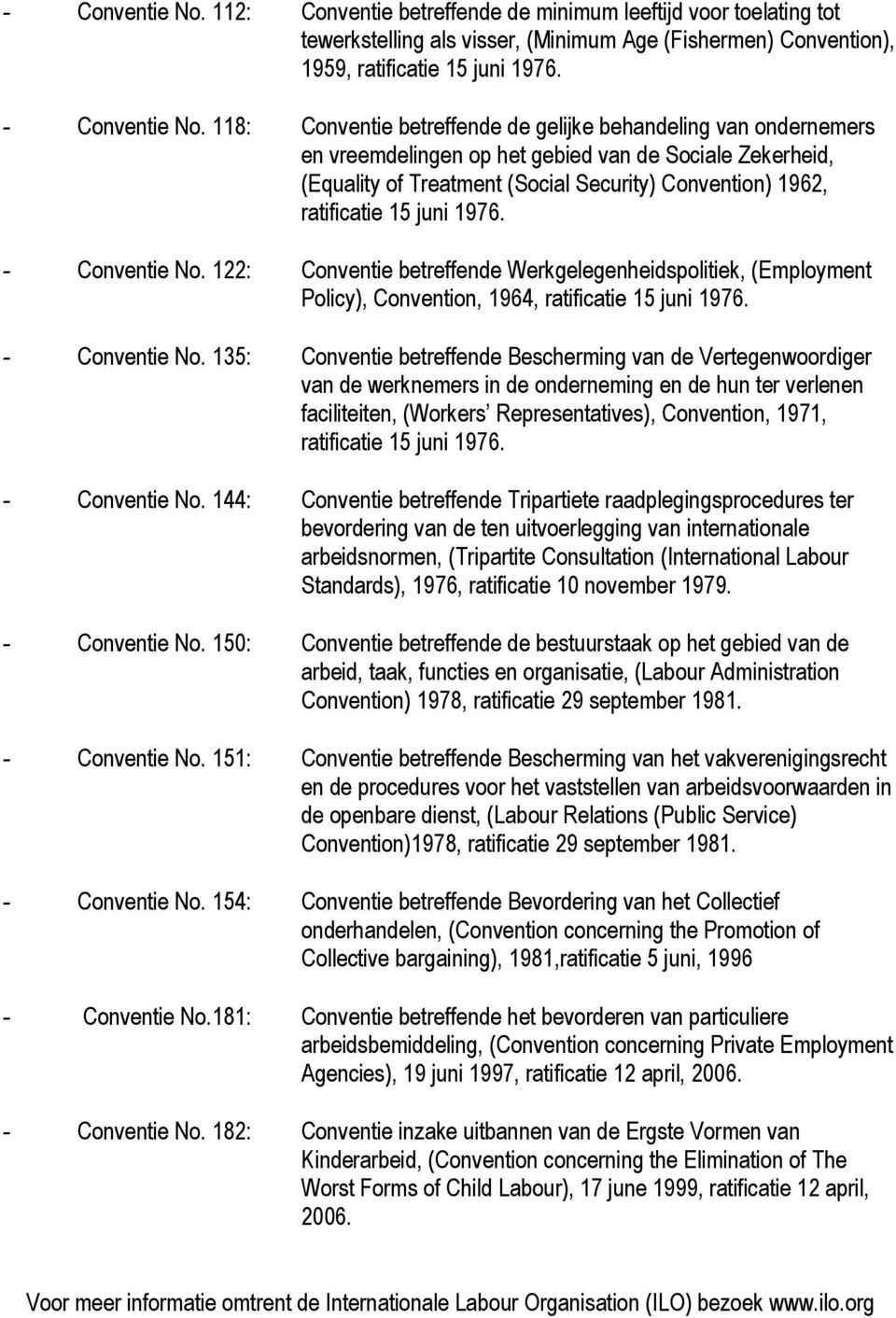 juni - Conventie No. 122: Conventie betreffende Werkgelegenheidspolitiek, (Employment Policy), Convention, 1964, ratificatie 15 juni - Conventie No.
