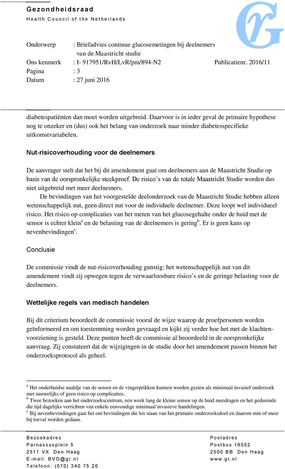 Nut-risicoverhouding voor de deelnemers De aanvrager stelt dat het bij dit amendement gaat om deelnemers aan de Maastricht Studie op basis van de oorspronkelijke steekproef.