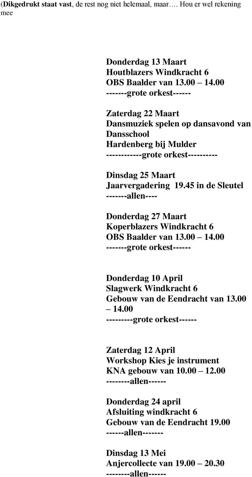 45 in de Sleutel -------allen---- Donderdag 27 Maart Koperblazers Windkracht 6 OBS Baalder van 13.00 14.