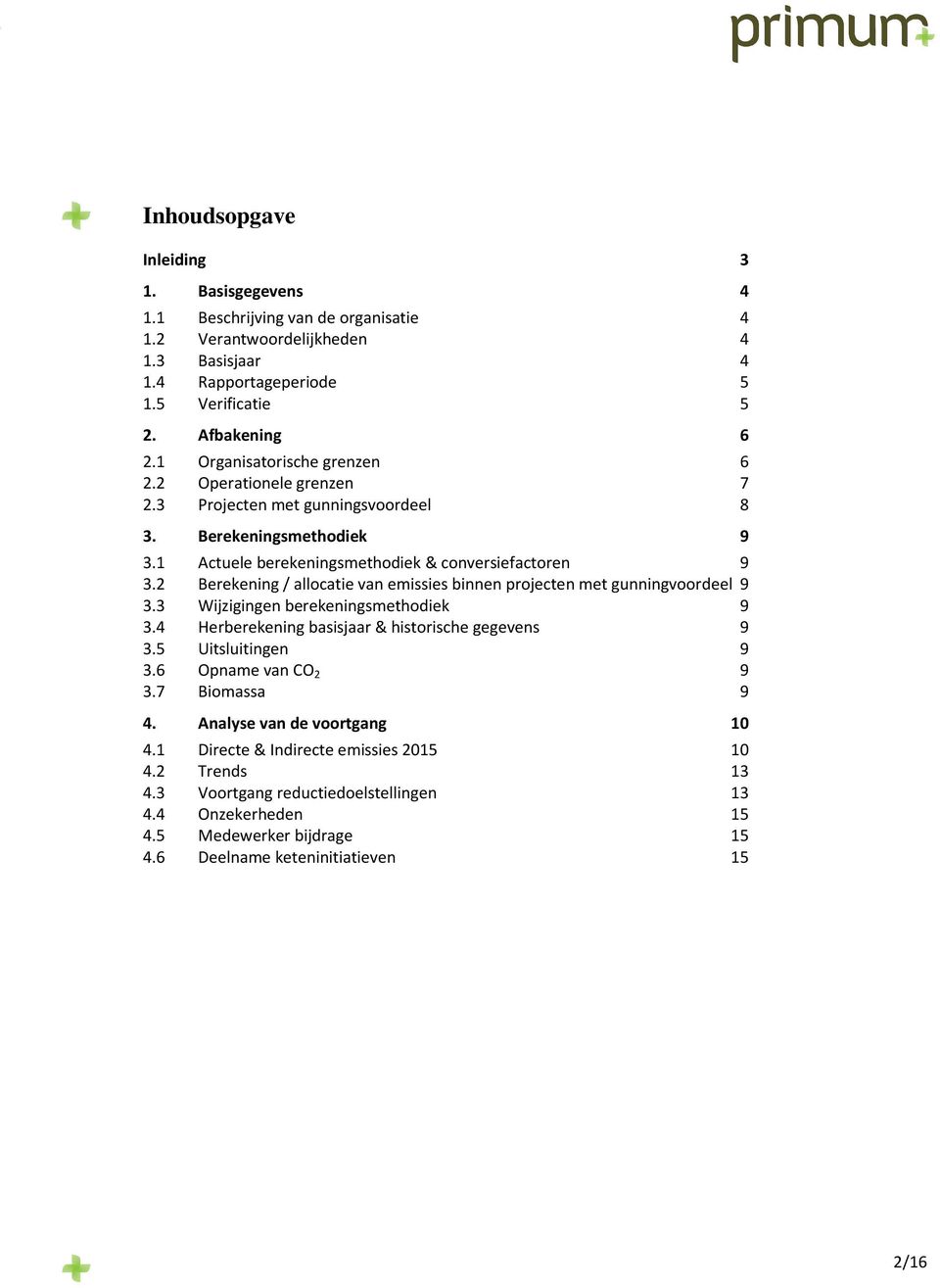 2 Berekening / allocatie van emissies binnen projecten met gunningvoordeel 9 3.3 Wijzigingen berekeningsmethodiek 9 3.4 Herberekening basisjaar & historische gegevens 9 3.5 Uitsluitingen 9 3.