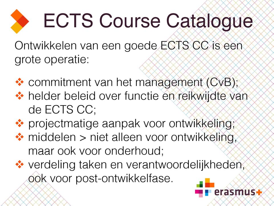 (CvB); v helder beleid over functie en reikwijdte van de ECTS CC; v projectmatige aanpak