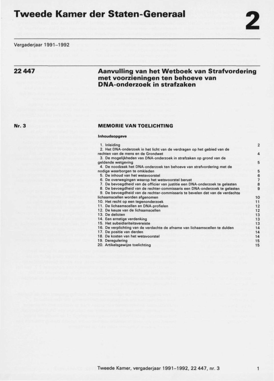 De mogelijkheden van DNA-onderzoek in strafzaken op grond van de geldende wetgevmg 5 4. De noodzaak het DNA-onderzoek ten behoeve van strafvordering met de nodige waarborgen te omkleden 5 5.