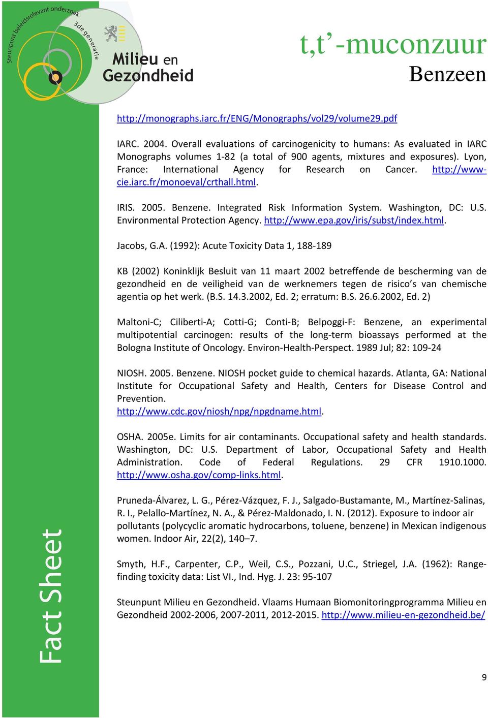 Lyon, France: International Agency for Research on Cancer. http://wwwcie.iarc.fr/monoeval/crthall.html. IRIS. 2005. Benzene. Integrated Risk Information System. Washington, DC: U.S. Environmental Protection Agency.