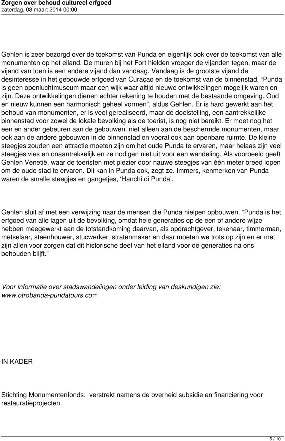 Vandaag is de grootste vijand de desinteresse in het gebouwde erfgoed van Curaçao en de toekomst van de binnenstad.