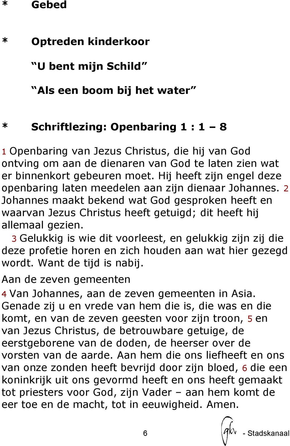 2 Johannes maakt bekend wat God gesproken heeft en waarvan Jezus Christus heeft getuigd; dit heeft hij allemaal gezien.