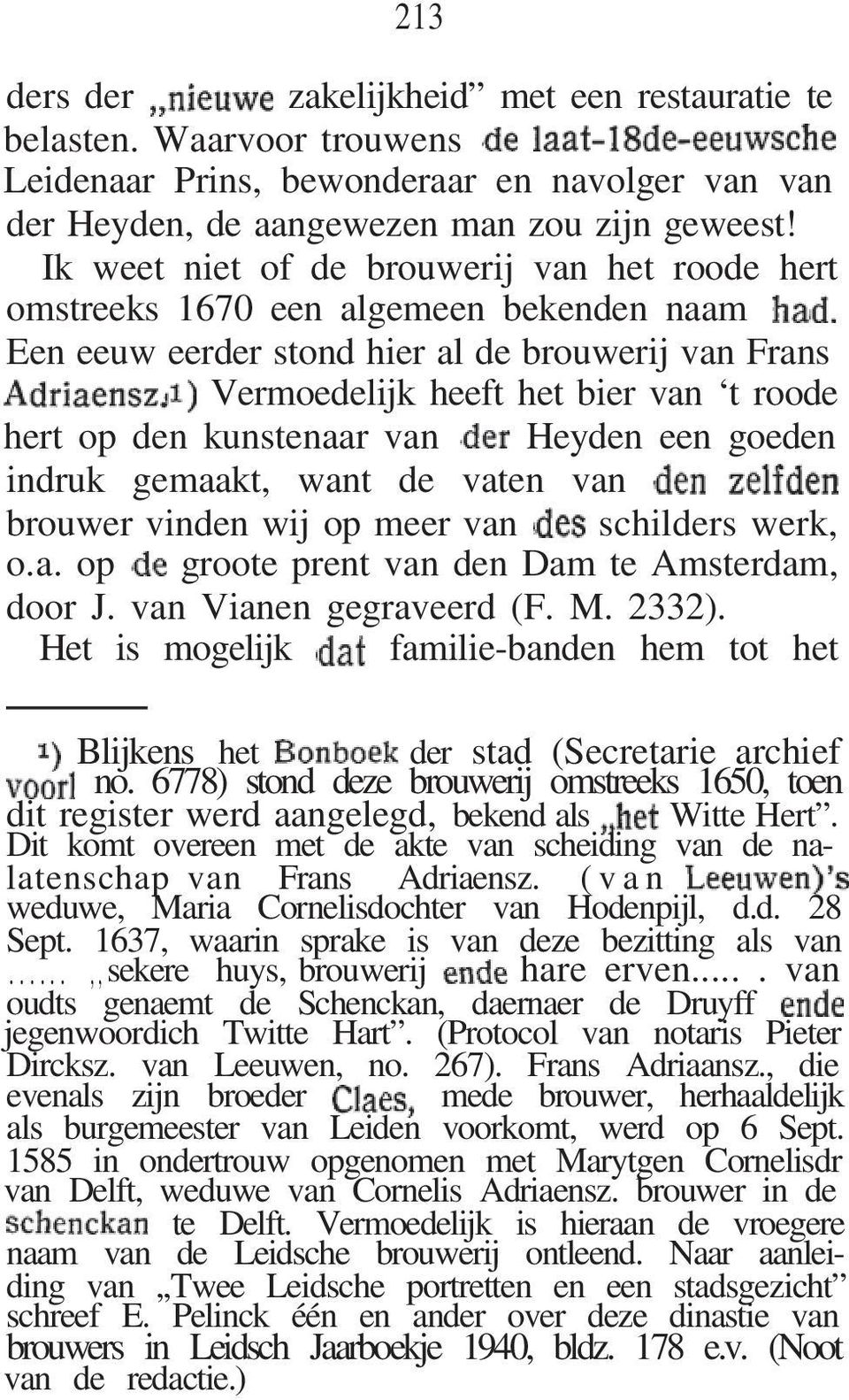 kunstenaar van Heyden een goeden indruk gemaakt, want de vaten van brouwer vinden wij op meer van schilders werk, o.a. op groote prent van den Dam te Amsterdam, door J. van Vianen gegraveerd (F. M.