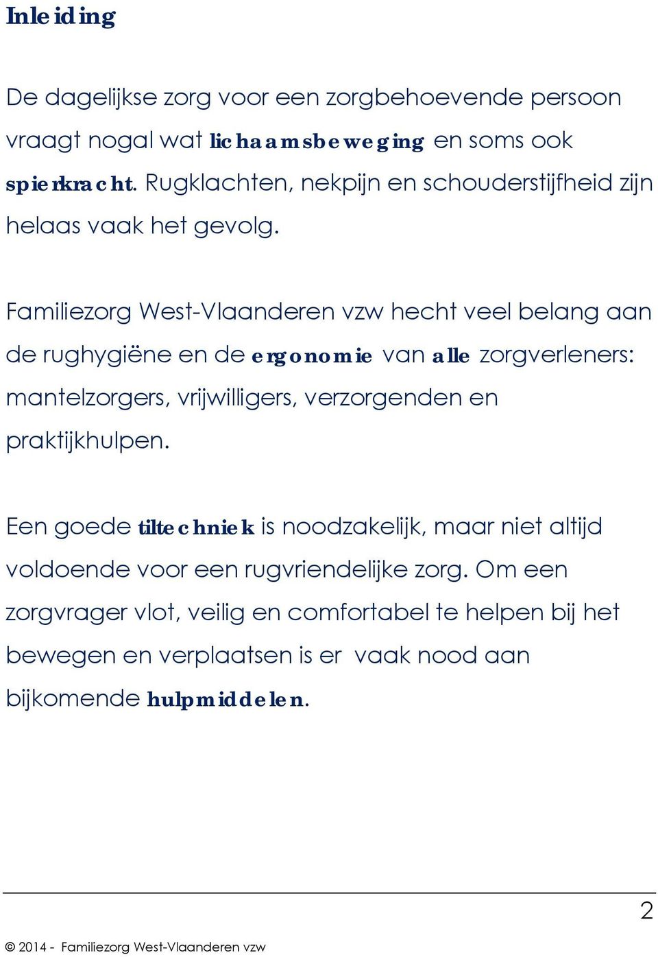 Familiezorg West-Vlaanderen vzw hecht veel belang aan de rughygiëne en de ergonomie van alle zorgverleners: mantelzorgers, vrijwilligers,