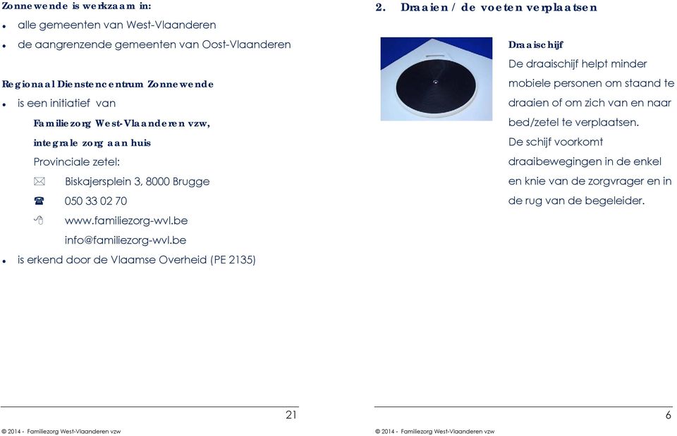 be info@familiezorg-wvl.be is erkend door de Vlaamse Overheid (PE 2135) 2.