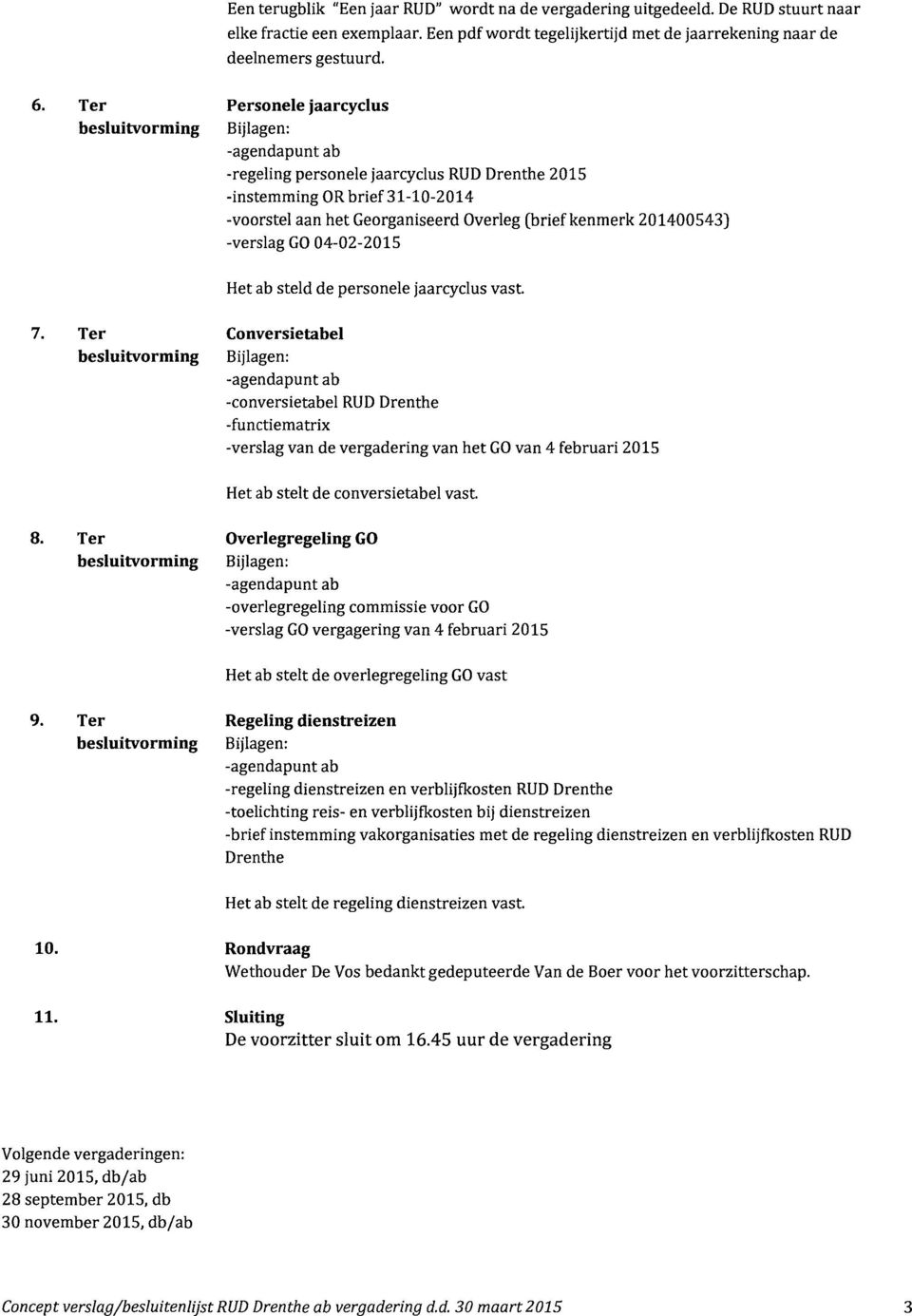 personele jaarcyclus vast. 7. Ter Conversietabel -conversietabel RVD -functiernatrix -verslag van de vergadering van het GO van 4 februari 2015 Het ab stelt de conversietabel vast. 8.