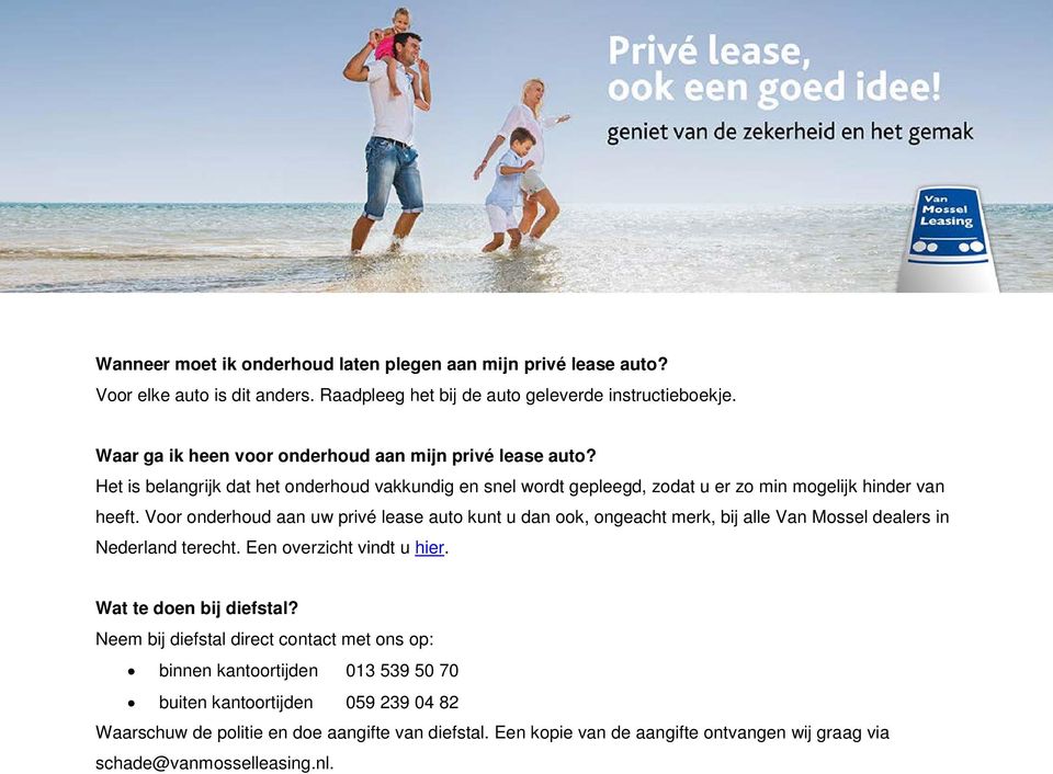 Voor onderhoud aan uw privé lease auto kunt u dan ook, ongeacht merk, bij alle Van Mossel dealers in Nederland terecht. Een overzicht vindt u hier. Wat te doen bij diefstal?